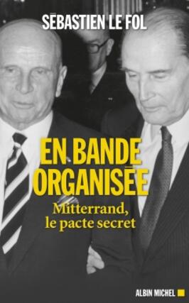 En bande organisee  Mitterrand le pacte secret_Albin Michel_9782226473875.jpg