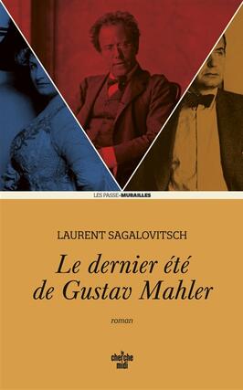 Le dernier ete de Gustav Mahler_Cherche Midi_9782749178097.jpg