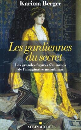 Les gardiennes du secret : les grandes figures féminines de l'imaginaire musulman.jpg