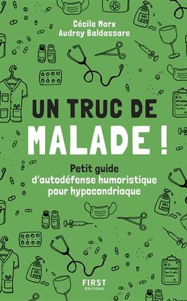 Un truc de malade ! : petit guide d'autodéfense humoristique pour hypocondriaque.jpg