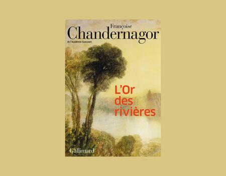 Françoise Chandernagor L'Or des rivières