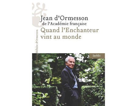 Jean d'Ormesson, « Quand l'Enchanteur vint au monde » (Héloïse d'Ormesson)
