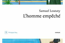 L'homme empêché de Samuel Loutaty