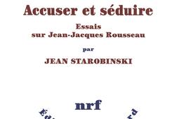 Accuser et séduire : essais sur Jean-Jacques Rousseau.jpg