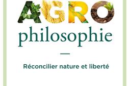 Agrophilosophie  reconcilier nature et liberte_Editions de lObservatoire_9791032932179.jpg