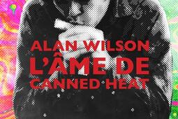 Alan Wilson : l'âme de Canned Heat.jpg