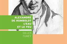 Alexandre de Humboldt  leau et le feu_Double ligne_9782970143352.jpg