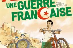 Algérie, une guerre française. Vol. 1. Derniers beaux jours.jpg