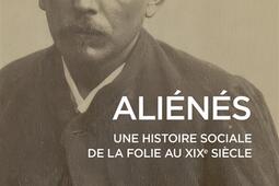 Alienes  une histoire sociale de la folie au XI_CNRS Editions_9782271144676.jpg