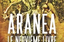Aranea Le neuvieme livre_Fleuve editions_9782265157569.jpg
