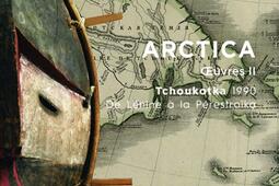 Arctica  oeuvres Vol 2 Tchoukotka 1990  de Lenine a la Perestroïka  la premiere expedition francosovietique en Tchoukotka_CNRS Editions.jpg