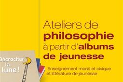 Ateliers de philosophie à partir d'albums de jeunesse : enseignement moral et civique et littérature de jeunesse : cycles 2 et 3.jpg