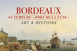 Bordeaux au temps du port de la Lune : art & histoire.jpg