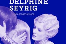 Delphine Seyrig : en constructions.jpg