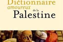 Dictionnaire amoureux de la Palestine_Plon_9782259209434.jpg