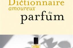 Dictionnaire amoureux du parfum.jpg