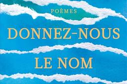 Donnez-nous le nom de ce que nous portons : poèmes.jpg