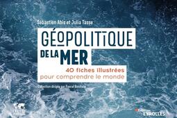 Géopolitique de la mer : 40 fiches illustrées pour comprendre le monde.jpg
