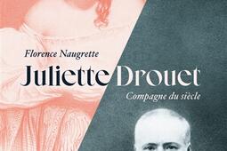 Juliette Drouet  compagne du siecle_Flammarion_9782081510456.jpg