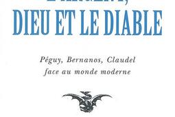 L'argent, Dieu et le diable : face au monde moderne avec Péguy, Bernanos, Claudel.jpg