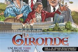 La Gironde : une riche terre d'histoire. Vol. 2. De l'épisode révolutionnaire à l'essor récent : une histoire au présent.jpg