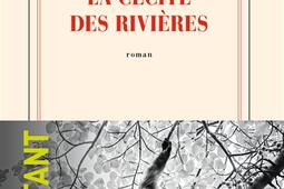 La cecite des rivieres_Gallimard_9782072969676.jpg