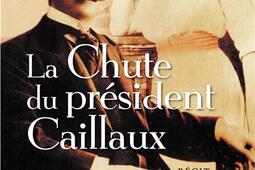 La chute du président Caillaux : récit.jpg