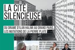 La cité silencieuse : du drame d'Ilan Halimi au Grand Paris, les mutations de la Pierre Plate.jpg