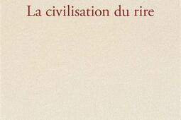 La civilisation du rire_CNRS Editions_9782271081490.jpg