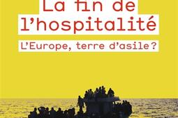 La fin de lhospitalite  lEurope terre dasile_Flammarion_9782081435612.jpg