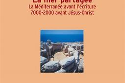 La mer partagée : la Méditerranée avant l'écriture, 7000-2000 avant Jésus-Christ.jpg
