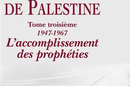 La question de Palestine Vol 3 19471967 laccomplissement des propheties_Fayard.jpg