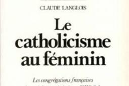 Le Catholicisme au feminin  les congregations f_Cerf_.jpg