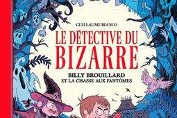 Le détective du bizarre. Vol. 1. Billy Brouillard et la chasse aux fantômes.jpg