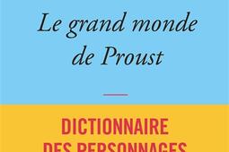 Le grand monde de Proust : dictionnaire des personnages d'A la recherche du temps perdu.jpg