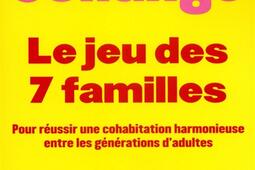 Le jeu des sept familles : pour réussir une cohabitation harmonieuse entre les générations d'adultes.jpg