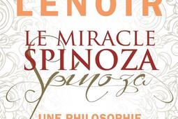 Le miracle Spinoza : une philosophie pour éclairer notre vie.jpg