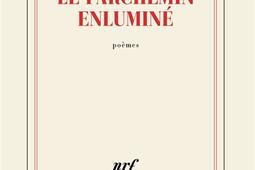 Le parchemin enlumine  poemes_Gallimard_9782073035608.jpg