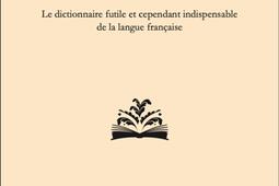 Le petit Fussner : le dictionnaire futile et cependant indispensable de la langue française : 2.022 mots, même très, très communs.jpg