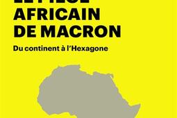 Le piège africain de Macron : du continent à l'Hexagone.jpg