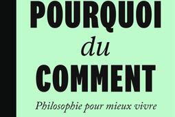 Le pourquoi du comment  philosophie pour mieux vi_Flammarion_9782080431806.jpg