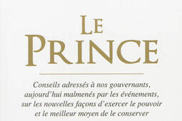 Le prince : conseils adressés à nos gouvernants, aujourd'hui malmenés par les événements, sur les nouvelles façons d'exercer le pouvoir et le meilleur moyen de le conserver.jpg