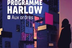 Le programme Harlow Vol 1 Aux ordres_Atalante_9791036001703.jpg