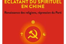 Le renouveau éclatant du spirituel en Chine : renaissance des religions, répression du parti.jpg