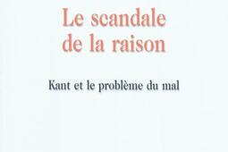Le scandale de la raison  Kant et le probleme du_H Champion_9782745321558.jpg