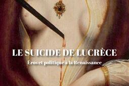 Le suicide de Lucrèce : éros et politique à la Renaissance.jpg