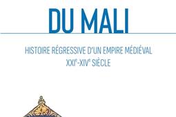 Le sultanat du Mali : histoire régressive d'un empire médiéval : XXIe-XIVe siècle.jpg