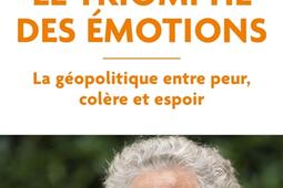 Le triomphe des emotions  la geopolitique entre_R Laffont_9782221271964.jpg