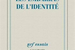 Les embarras de lidentite_Gallimard_9782070139842.jpg