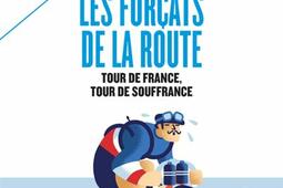 Les forçats de la route : Tour de France, tour de souffrance.jpg